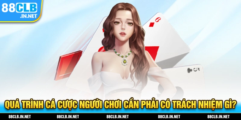 Quá trình tham gia cá cược người chơi cần phải có tránh nhiệm gì